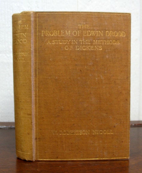 Item #0081.1 The PROBLEM Of EDWIN DROOD: A Study in the Methods of Dickens. Charles. 1812 - 1870 Dickens, W. Robertson Nicoll.