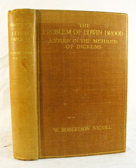 Item #081.6 The PROBLEM Of EDWIN DROOD: A Study in the Methods of Dickens. Charles. 1812 - 1870 Dickens, W. Robertson Nicoll.