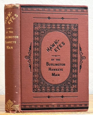 Item #10189 HAWK-EYES.; By the Burlington Hawkeye Man. Robert Jones Burdette, 1844 - 1914