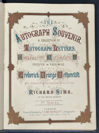 The AUTOGRAPH SOUVENIR. A Collection of Autograph Letters, Interesting Documents, &c. Executed in Facsimile by Frederick George Netherclift. 1st Series.