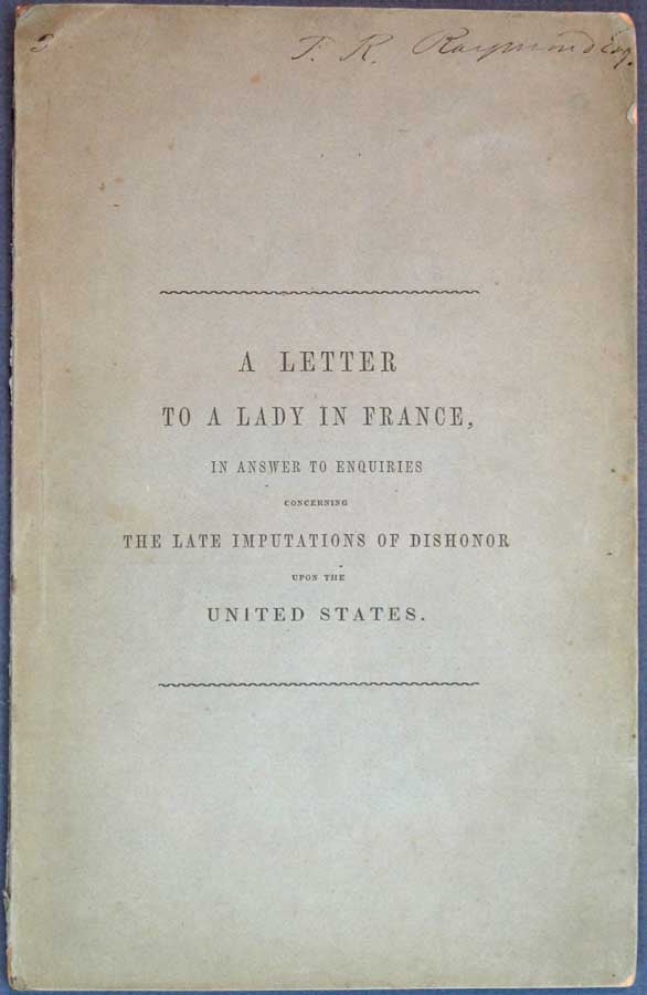 Item #10720.2 LETTER To A LADY In FRANCE On The SUPPOSED FAILURE Of A NATIONAL BANK, The SUPPOSED DELINQUENCY Of The NATIONAL GOVERNMENT, The Debts of the Several States, and Repudiation; with Answers to Enquiries Concerning the Books of Capt. Marryat and Mr. Dickens. Charles. 1812 - 1870 Dickens, Thomas Cary, reaves. 1791 - 1859.
