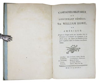 CAMPAGNES MILITAIRES Du LIEUTENANT GENERAL Sir WILLIAM HOWE, En AMERIQUE.; D'Apres le Compte Rendu Par Lui-Méme Dans un Committé de la Chambre des Communes le 29 April 1779: Et D'Apres les Observations Qu'il a Publiées Contre les Lettres à un Gentilhomme.