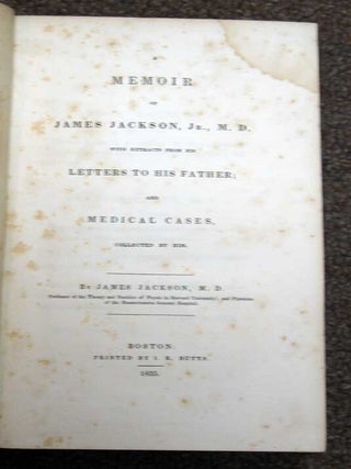 Item #11448 A MEMOIR Of JAMES JACKSON Jr., M. D. With Extracts From His Letters to His Father;...