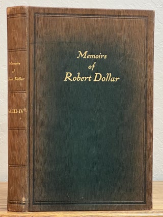Item #11559.2 MEMOIRS Of ROBERT DOLLAR. Combining Volumes 3 and 4. Robert Dollar