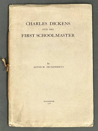 Item #11577.1 CHARLES DICKENS And His FIRST SCHOOLMASTER. Dickens. Charles. 1812 - 1870, Arthur...