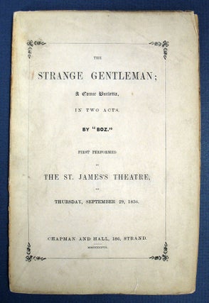 The STRANGE GENTLEMAN. A Comic Burletta, in Two Acts. First Performed at the St. James's. Charles. 1812 - 1870 Dickens.