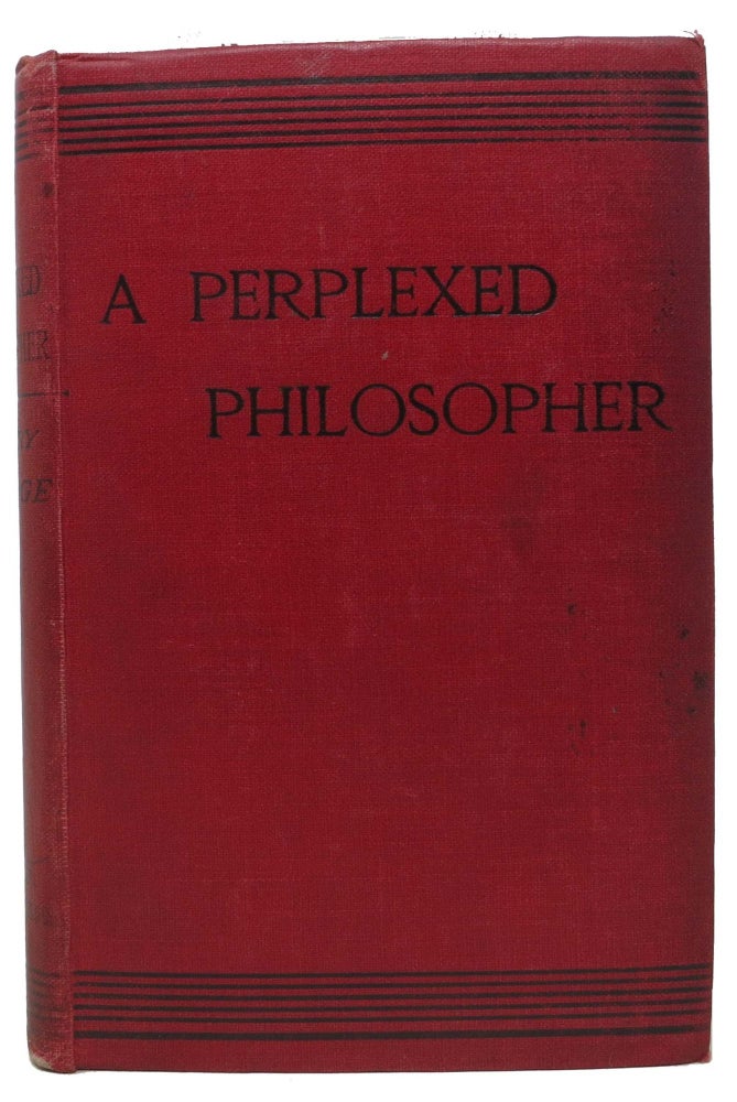 Item #11636 A PERPLEXED PHILOSOPHER Being an Examination of Mr. Herbert Spencer's Various Utterances on the Land Question, with Some Incidental Reference to His Synthetic Philosophy. Henry George, 1839 - 1897.