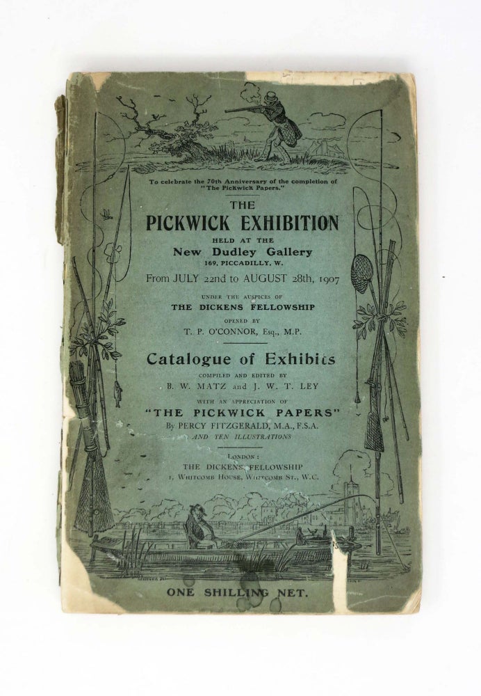 Item #11689.2 The PICKWICK EXHIBITION. Held at the New Dudley Gallery From July 22nd to August 28th, 1907. Exhibition Catalogue, B. W. Matz, J. W. T. Ley -, Chalres. 1812 - 1870 Dickens.