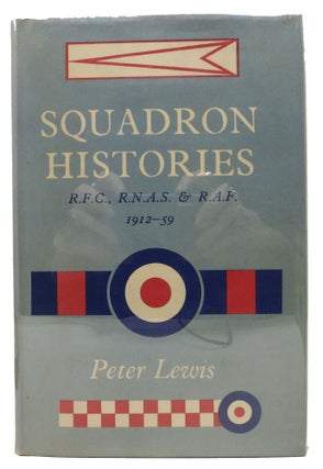 Item #12542 SQUADRON HISTORIES. R.F.C., R.N.A.S. And R.A.F. 1912 - 59. Peter Lewis