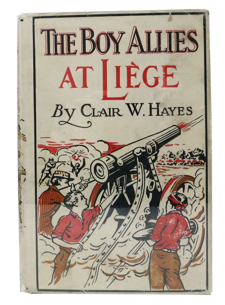 Item #1295.4 The BOY ALLIES At LIEGE or Through Lines of Steel. The Boy Allies of the Army Series #1. Clair W. Hayes.