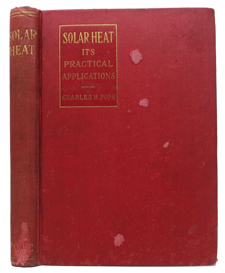 Item #13000 SOLAR HEAT. Its Practical Applications. Charles Henry Pope, 1841 - 1918.