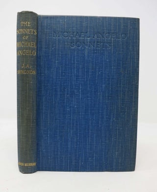 Item #13827 The SONNETS Of MICHAEL ANGELO BUONARROTI. John Addingon - Symonds, 1840 - 1893