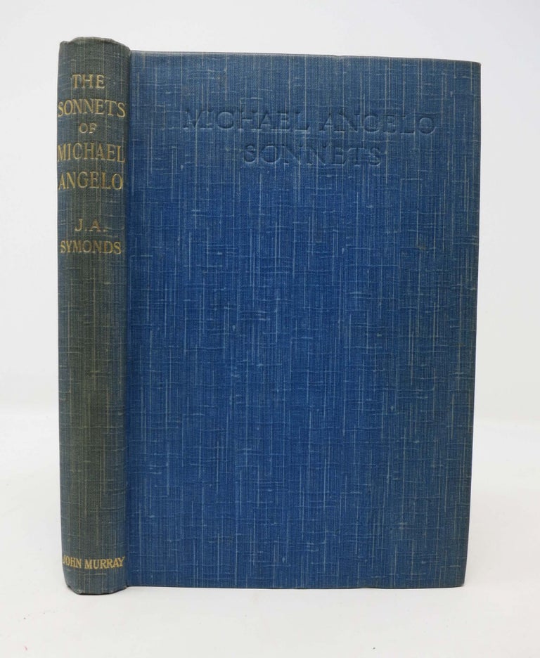 Item #13827 The SONNETS Of MICHAEL ANGELO BUONARROTI. John Addingon - Symonds, 1840 - 1893.