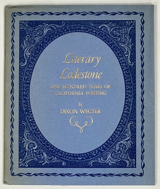 Item #13930 LITERARY LODESTONE. One Hundred Years of California Writing. Dixon Wecter