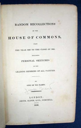 Item #13948 RANDOM RECOLLECTIONS Of The HOUSE Of COMMONS, From the Year 1830 to the Close of...