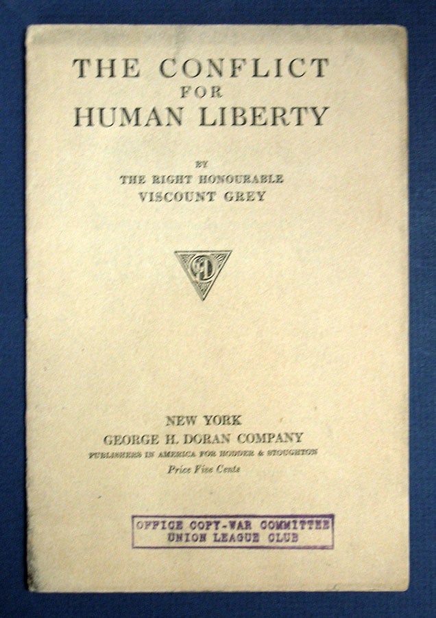 Item #14236 The CONFLICT For HUMAN LIBERTY.; From the Preface to 'America and Freedom', an English edition of Woodrow Wilson's Statements on the War. WWI, The Right Honorable Viscount Grey.