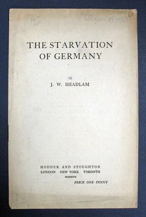 Item #14251 The STARVATION Of GERMANY. WWI, J. W. Headlam, 1863 - 1929