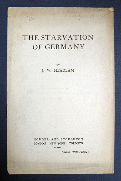 Item #14251 The STARVATION Of GERMANY. WWI, J. W. Headlam, 1863 - 1929.