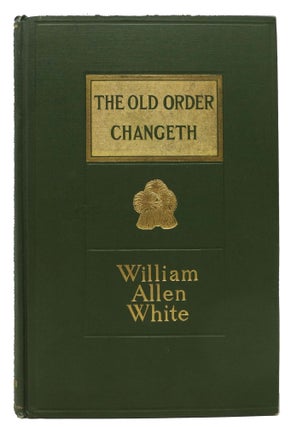 Item #14544 The OLD ORDER CHANGETH. A View of American Democracy. William Allen White, 1868 - 1944