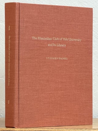 Item #15764 The ELIZABETHAN CLUB Of YALE UNIVERSITY And Its LIBRARY. Stephen Parks