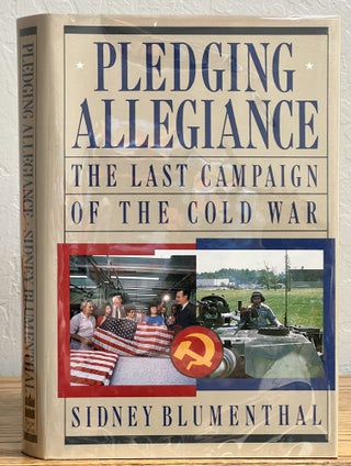 Item #16352 PLEDGING ALLEGIANCE. The Last Campaign of the Cold War. Sidney Blumenthal