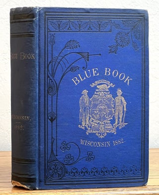 Item #16519 The BLUE BOOK Of The STATE Of WISCONSIN. 1882. J. E. - Compiler. Under the Direction...