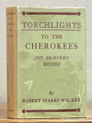 Item #16918.1 TORCHLIGHTS To THE CHEROKEES. The Brainerd Mission. Robert Sparks Walker