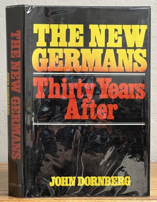 Item #17101 The NEW GERMANS. Thirty Years After. John Dornberg