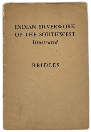 Item #17344 INDIAN SILVERWORK Of The SOUTHWEST. Illustrated Bridles.; General Series, Bulletin...