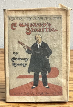 Item #17365 A WEAVER'S SHUTTLE. A Comedy in Three Acts. Anthony Rowley
