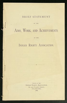 Item #17371 BRIEF STATEMENT Of The AIMS, WORK, And ACHIEVEMENTS Of The INDIAN RIGHTS ASSOCIATION....