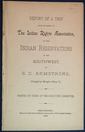 Item #17514 REPORT OF A TRIP MADE In BEHALF Of The INDIAN RIGHTS ASSOCIATION, To SOME INDIAN...