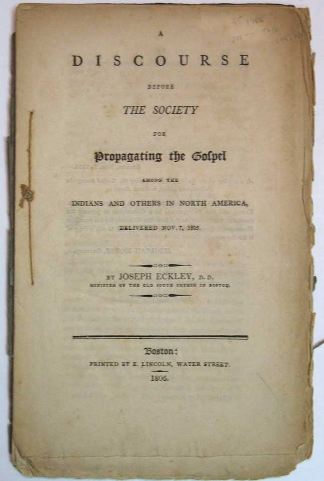 Item #17562.1 A DISCOURSE BEFORE The SOCIETY For PROPAGATING The GOSPEL AMONG The INDIANS And OTHERS In NORTH AMERICA, DELIVERED NOV. 7, 1805. Joseph Eckley, Native American Indians.