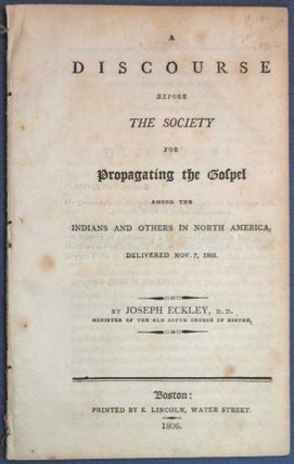 Item #17562 A DISCOURSE BEFORE The SOCIETY For PROPAGATING The GOSPEL AMONG The INDIANS And...