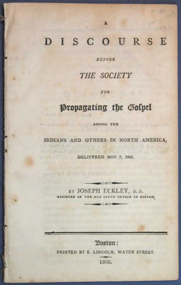 Item #17562 A DISCOURSE BEFORE The SOCIETY For PROPAGATING The GOSPEL AMONG The INDIANS And OTHERS In NORTH AMERICA, DELIVERED NOV. 7, 1805. Joseph Eckley, Native American Indians.