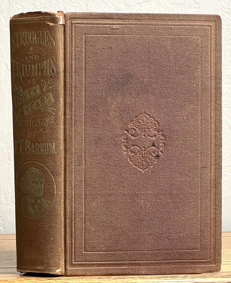 Item #17999 STRUGGLES And TRIUMPHS Or, FORTY YEARS' RECOLLECTIONS Of P. T. BARNUM. [Biography Complete to April, 1871]. P. T. Barnum, Himself."