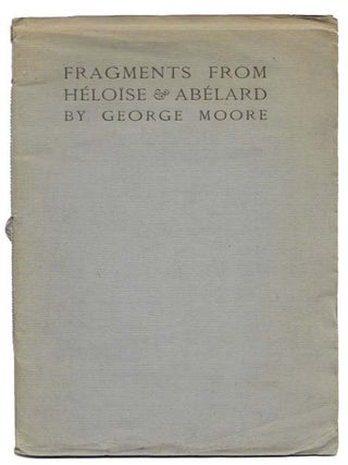 Item #18041 FRAGMENTS From HELOISE & ABELARD. George Moore