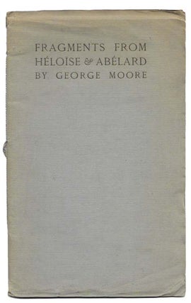 Item #18041 FRAGMENTS From HELOISE & ABELARD. George Moore, 1852 - 1933