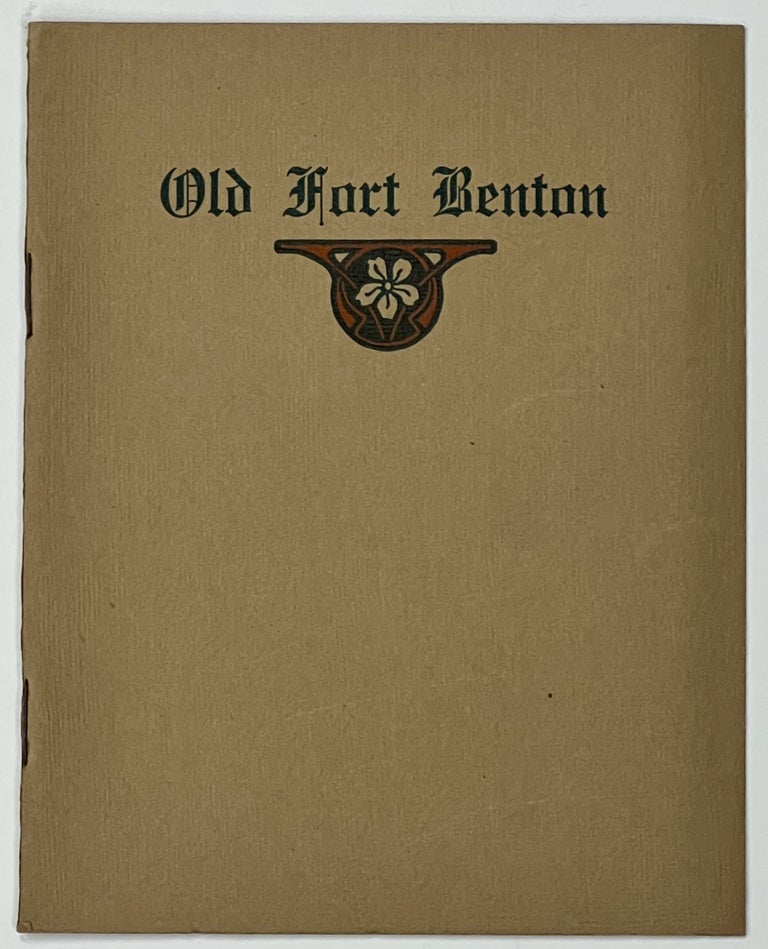 Item #18055.1 OLD FORT BENTON. What it Was, and How it Came to be. W. S. Bell.