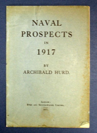 Item #18225 NAVAL PROSPECTS In 1917. Archibald Hurd