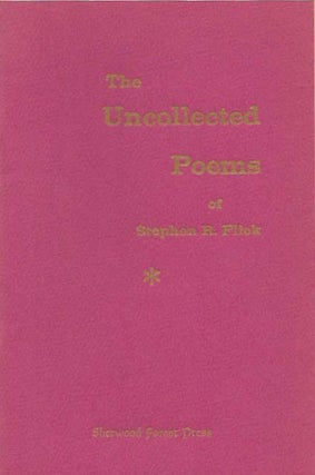 Item #19107 The UNCOLLECTED POEMS Of STEPHEN R. FLICK. Stephen R. Flick