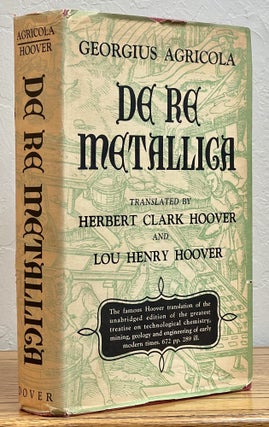 Item #19342.1 De Re METALLICA. Translated from the First Latin Edition of 1556 with Biographical...
