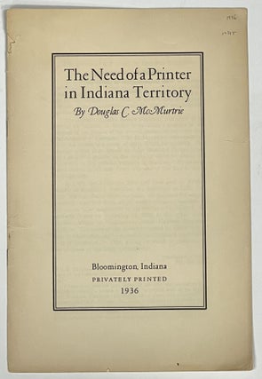 Item #19355 The NEED Of A PRINTER In INDIANA TERRITORY. [Offprint]. Douglas C. McMurtrie