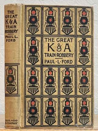 Item #19528 The GREAT K & A TRAIN-ROBBERY. Paul Leicester Ford