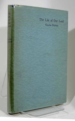 Item #2018.5 The LIFE Of OUR LORD. Charles Dickens, 1812 - 1870
