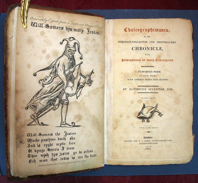 Item #20257 CHALCOGRAPHIMANIA: Or, The Portrait-Collector and Printseller's Chronicle, with Infatuations of Every Description. A Humourous Poem. In Four Books. With Copious Notes Explanatory. Satiricus Sculptor Esq., William Henry. 1777 - 1835 Ireland.