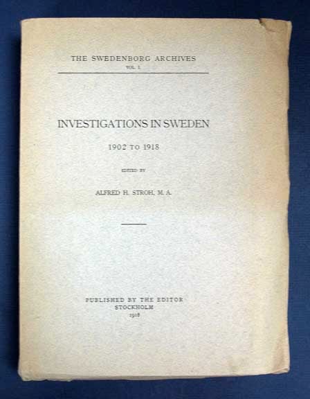 [Swedenborg]. Stroh, Alfred H. - A SERIES Of REPORTS CONCERNING INVESTIGATIONS And PROCEEDINGS In SWEDEN From 1902 to 1912. The Swedenborg Archives. Vol. I.