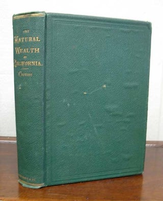 Item #21501.1 The NATURAL WEALTH Of CALIFORNIA. Comprising Early History; Geography, Topography,...