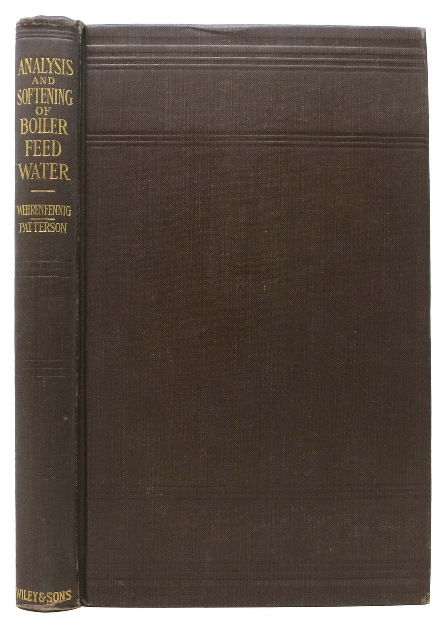 Wehrenfennig, Edmund and Fritz. Patterson, D. W. - Translator - The ANALYSIS And SOFTENING Of BOILER FEED-WATER.; Translated by D. W. Patterson