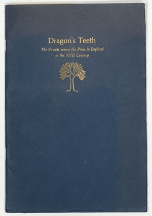 Item #21567 DRAGON'S TEETH: The Crown Versus the Press in England in the XVII Century.; Prefatory...